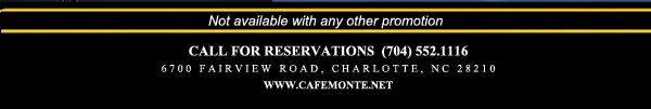 Call for reservations (704) 552.1116
							6700 Fairview Road, Charlotte, NC 28210
							www.cafemonte.net
