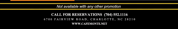 Call for reservations (704) 552.1116
							6700 Fairview Road, Charlotte, NC 28210
							www.cafemonte.net