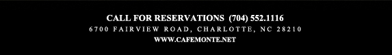 Call for reservations (704) 552.1116
							6700 Fairview Road, Charlotte, NC 28210
							www.cafemonte.net