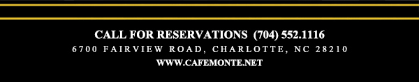 Call for reservations (704) 552-1116
							6700 Fairview Road, Charlotte, NC 28210
							www.cafemonte.net