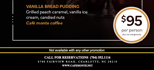Call for reservations (704) 552-1116
							6700 Fairview Road, Charlotte, NC 28210
							www.cafemonte.net