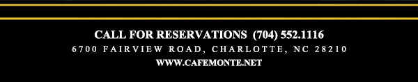 Call for reservations (704) 552-1116
							6700 Fairview Road, Charlotte, NC 28210
							www.cafemonte.net