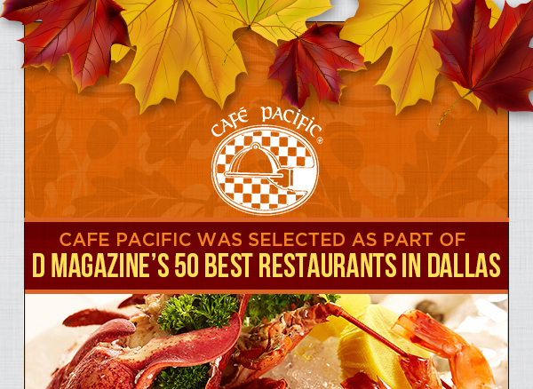 Cafe Pacific was selected as part of
							 D Magazine's 50 Best Restaurants in Dallas
							 See image for full details