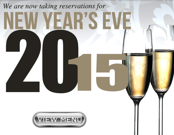 We are now taking reservations for New Year's Eve 2015
							View Menu