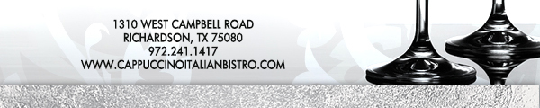 1310 West Campbell Road,
							Richardson, Texas 75080
							www.cappuccinoitalianbistro.com