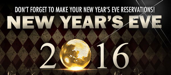 Don't forget to make your New Year's Eve reservations!
							 See image for details