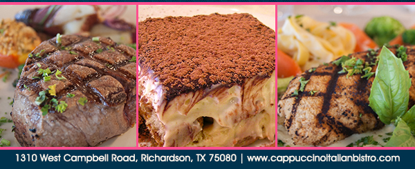 1310 West Campbell Road,
							Richardson, Texas 75080
							www.cappuccinoitalianbistro.com