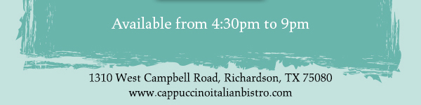 1310 West Campbell Road,
							Richardson, Texas 75080
							www.cappuccinoitalianbistro.com