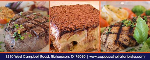 1310 West Campbell Road,
							Richardson, Texas 75080
							www.cappuccinoitalianbistro.com