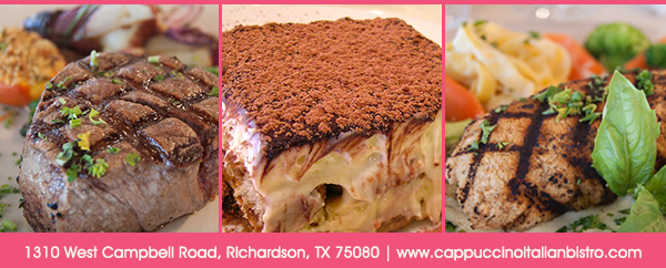 1310 West Campbell Road, Richardson, Texas 75080
							www.cappuccinoitalianbistro.com