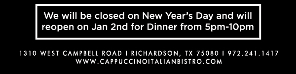 1310 West Campbell Road, Richardson, Texas 75080
							www.cappuccinoitalianbistro.com