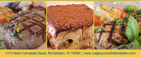 1310 West Campbell Road, Richardson, Texas 75080
							www.cappuccinoitalianbistro.com