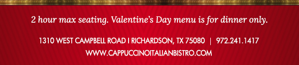 1310 West Campbell Road, Richardson, Texas 75080
							www.cappuccinoitalianbistro.com