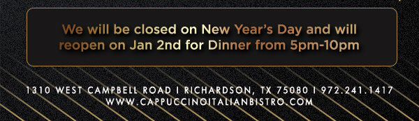 1310 West Campbell Road, Richardson, Texas 75080
							www.cappuccinoitalianbistro.com