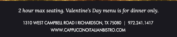 1310 West Campbell Road, Richardson, Texas 75080
							www.cappuccinoitalianbistro.com