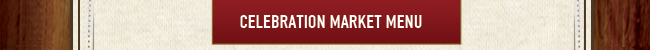 Celebration Market Menu