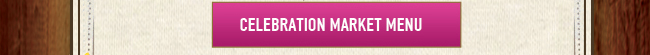 Celebration Market Menu