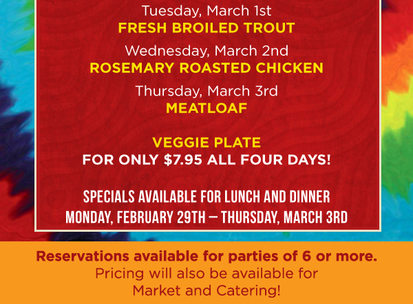 Open for dinner at 5pm
							 Monday, Feb 29 - Thurs, Mar 3
							 See image for details