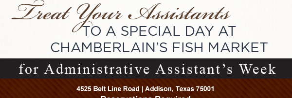 Treat your assistants to a special day at Chamberlain's Fish Market for Administrative Assistant's Week
