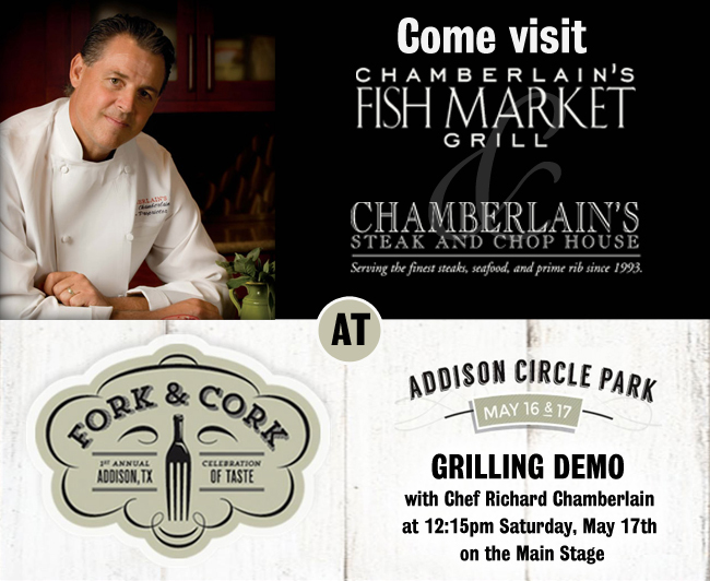 Chamberlains Fish Market Grill - Chamberlain's Steak and Chop House

Fork & Cork at Addison Circle Park May 16 & 17

Grilling Demo with Chef Richard Chamberlain at 12:15pm Saturday, May 17 on the Main Stage