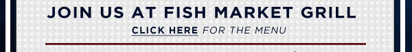 Join us at Fish Market Grill
Click here for the menu