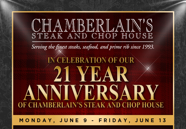 Chamberlain's Fish Market Grill

21 Year Anniversary of Chamberlain's Steak and Chop House

Monday, June 9 - Friday, June 13
