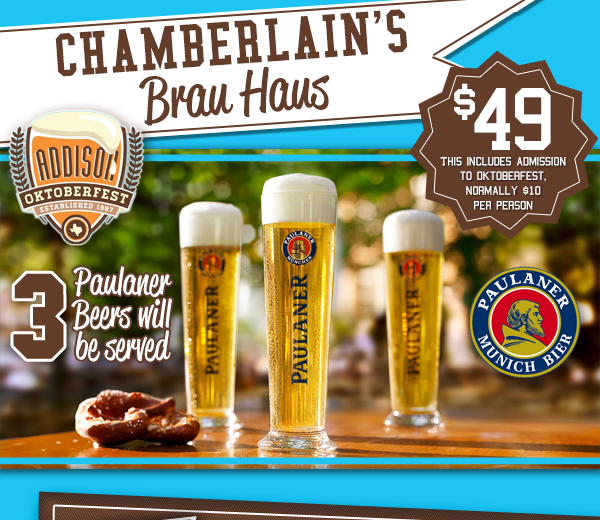 Chamberlain's Brau Haus - $49
							This includes admission to Oktoberfest, normally $10 per person
							3 Paulaner beers will be served