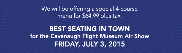 We will be offering a special 4-course menu
							 for $64.00 plus tax.
							 See image for full details
