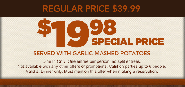 Regular price $39.99
							 $19.98 special price; served with garlic mashed potatoes
							 See image for full disclaimer