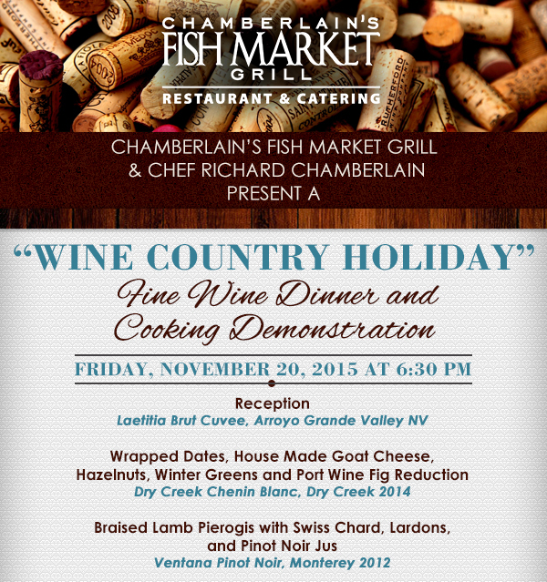Wine Country Holiday
							 Fine Wine Dinner and Cooking Demonstration
							 Friday, Nov 20 at 6:30pm
							 See image for details