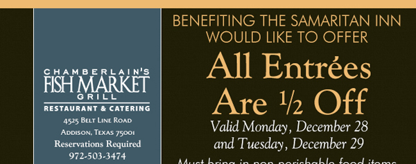 All Entrees 1/2 Price
							 Must bring in non-perishable food items for The Samaritan Inn to receive this offer.
