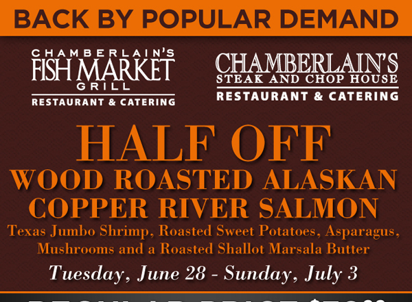 Half Off
							 Wood Roasted Copper River Salmon
							 See image for full disclaimer
