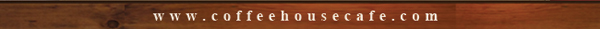 6150 Frankford Rd. Dallas, Tx 75252 (972) 232-2333 | www.coffehousecafe.com
