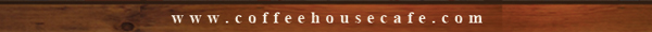 6150 Frankford Rd. Dallas, Tx 75252 (972) 232-2333 | www.coffehousecafe.com