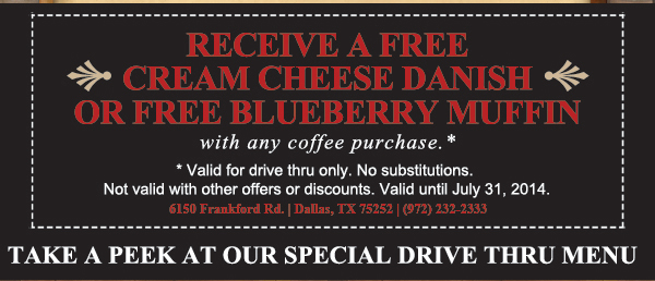 Receive a free cream cheese Danish or
							free Blueberry Muffin with any coffee purchase.
							
							See image for full disclaimer.