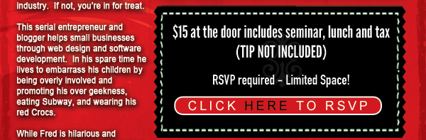 $15 at the door includes seminar, lunch and tax (tip not included)
							All attendees must RSVP