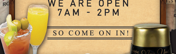 We are open 7am - 2pm
							See image for full details