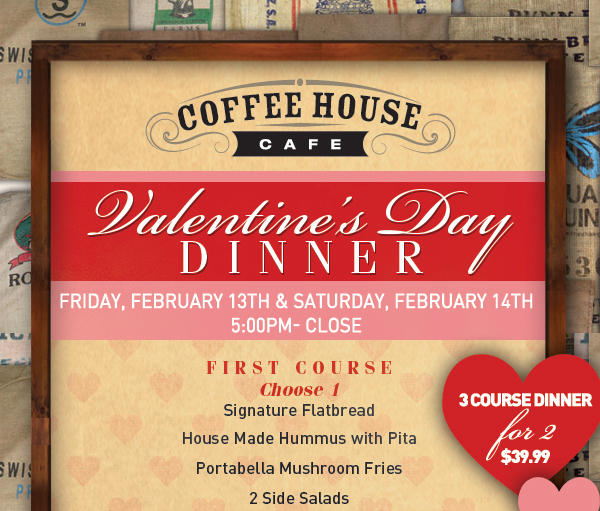 Valentine's Day Dinner
							 Sat, Feb 14th and Sun, Feb 15
							 See image for full details