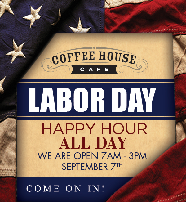 Labor Day
							 Happy Hour All Day
							 See image for full details