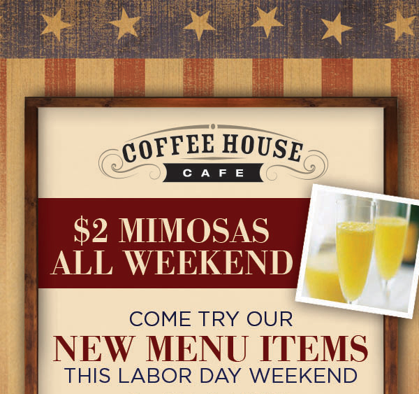 $2 Mimosas all weekend
							 Come try our new menu items this Labor Day weekend
							 See image for full details