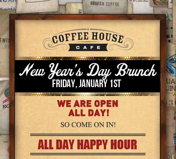 New Year's Day Brunch
							 Friday, January 1st
							 All Day Happy Hour
							 See image for full details