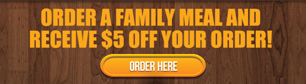 Order a family meal and receive
							 $5 off your order!
							 See image for full details