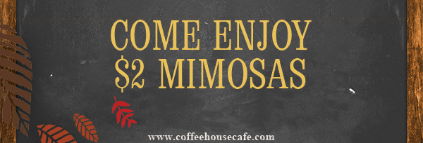 Come enjoy $2 Mimosas
							 See image for full details