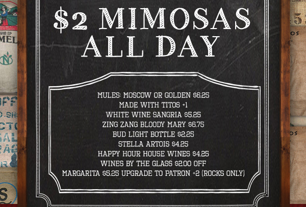 Come enjoy $2 Mimosas
							 See image for full details