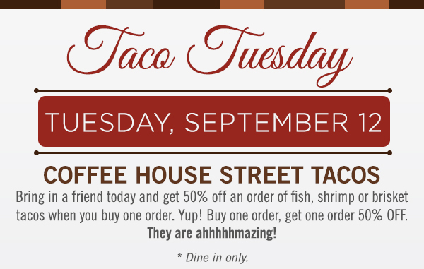Taco Tuesday at Coffee House Cafe
							 See image for full details