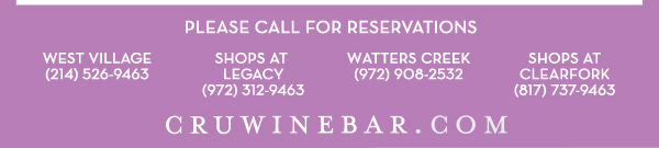 Find Your Location and Reserve! www.cruwinebar.com/locations-2