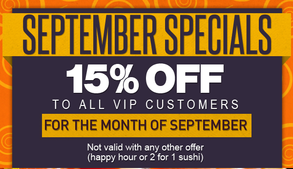 September Specials
							15% Off to all VIP Customers for the month of September
							Not valid with any other offer