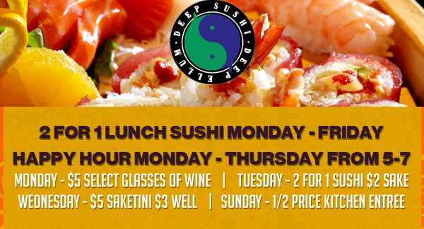 2 for 1 lunch sushi Monday - Friday
							Happy Hour Monday - Thursday from 5-7pm
							See image for full details
