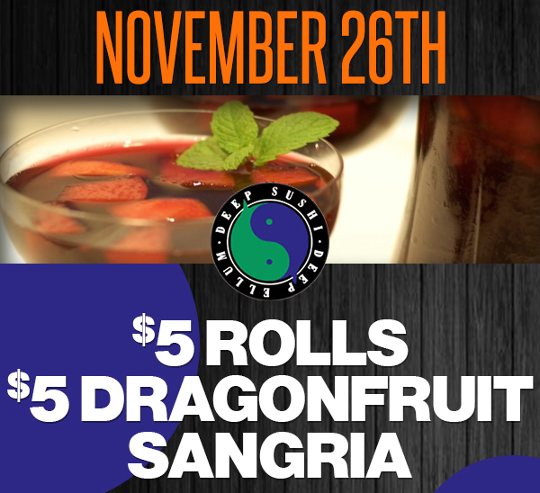 November 26th
							$5 Rolls $5 Dragonfruit Sangria