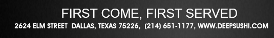 First come, first served
							 deepsushi.com